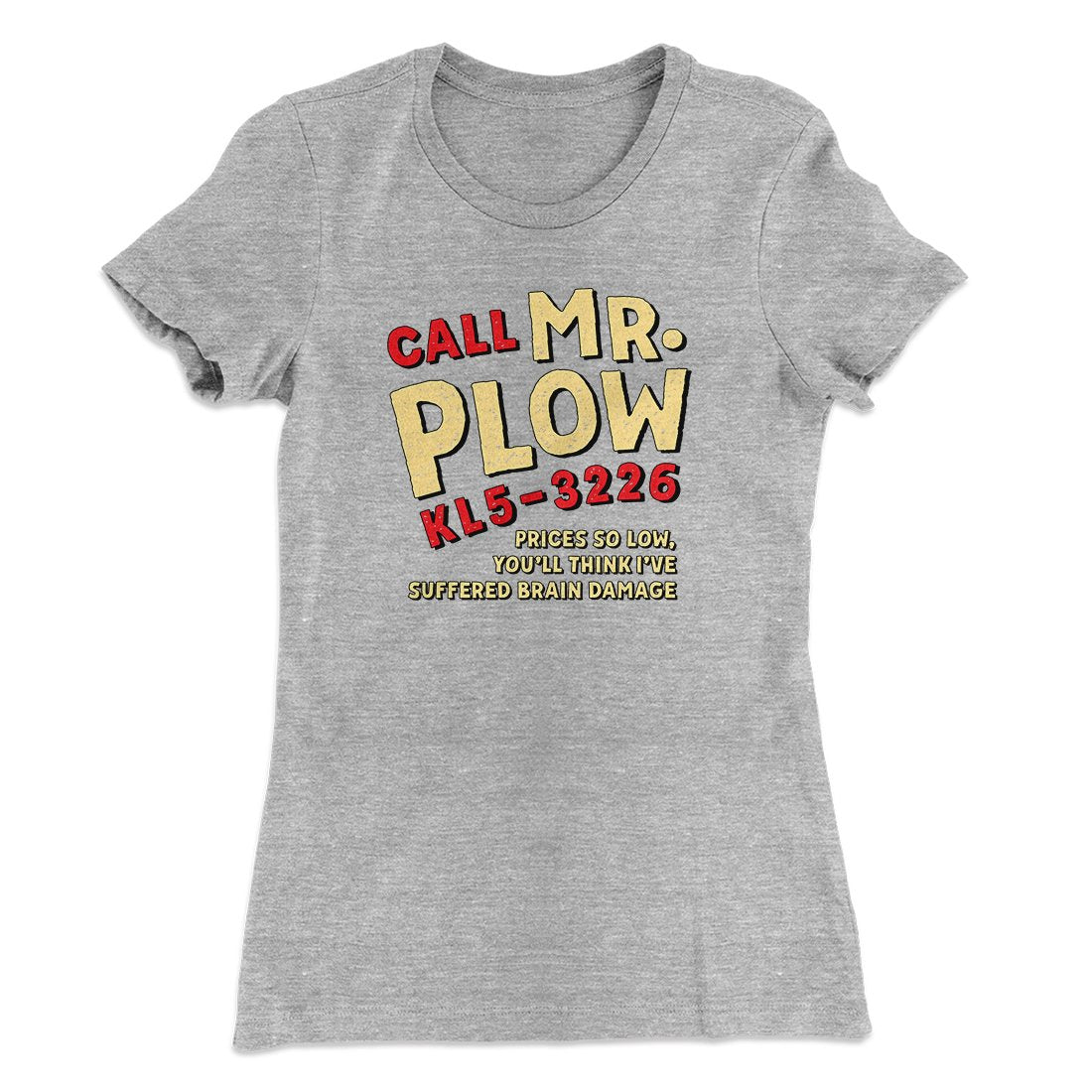 Mr. Plow Women's T-Shirt Heather Grey | Funny Shirt from Famous In Real Life