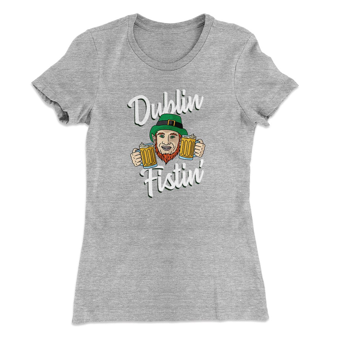 Dublin Fistin' Women's T-Shirt Heather Grey | Funny Shirt from Famous In Real Life