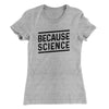 Because Science Women's T-Shirt Heather Grey | Funny Shirt from Famous In Real Life