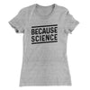 Because Science Women's T-Shirt Heather Grey | Funny Shirt from Famous In Real Life