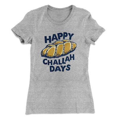 Happy Challah Days Women's T-Shirt Heather Gray | Funny Shirt from Famous In Real Life