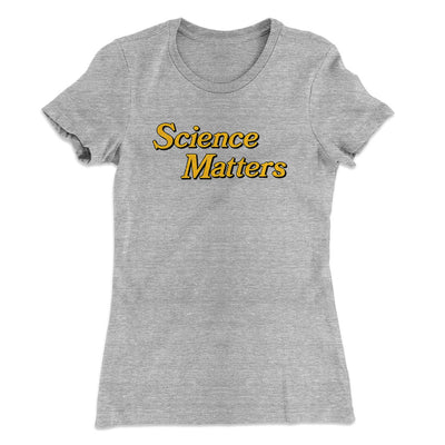 Science Matters Women's T-Shirt Heather Grey | Funny Shirt from Famous In Real Life
