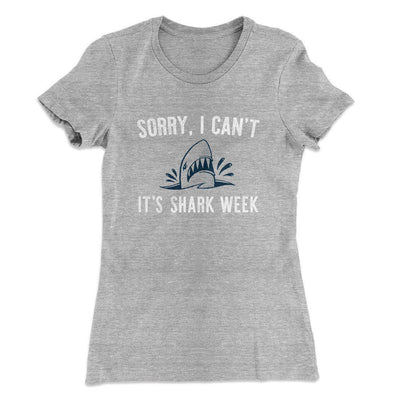 Sorry I Can't It's Shark Week Women's T-Shirt Heather Gray | Funny Shirt from Famous In Real Life