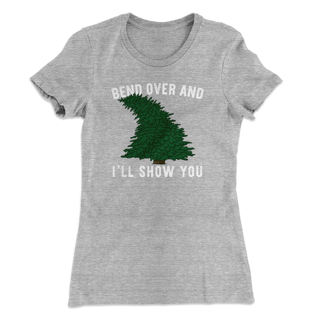 Bend Over And I'll Show You Women's T-Shirt | Funny Shirt from Famous In Real Life