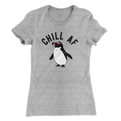 Chill AF Women's T-Shirt Heather Grey | Funny Shirt from Famous In Real Life