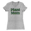 Plant Mom Women's T-Shirt Heather Grey | Funny Shirt from Famous In Real Life