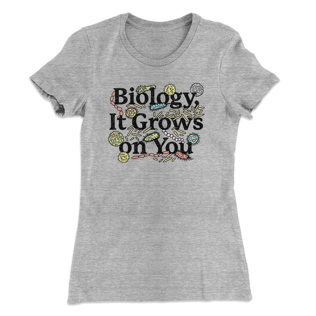 Biology: It Grows On You Women's T-Shirt | Funny Shirt from Famous In Real Life