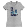 Full Of Myself Funny Women's T-Shirt Heather Grey | Funny Shirt from Famous In Real Life