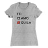 Te Amo or Tequila Women's T-Shirt Heather Grey | Funny Shirt from Famous In Real Life