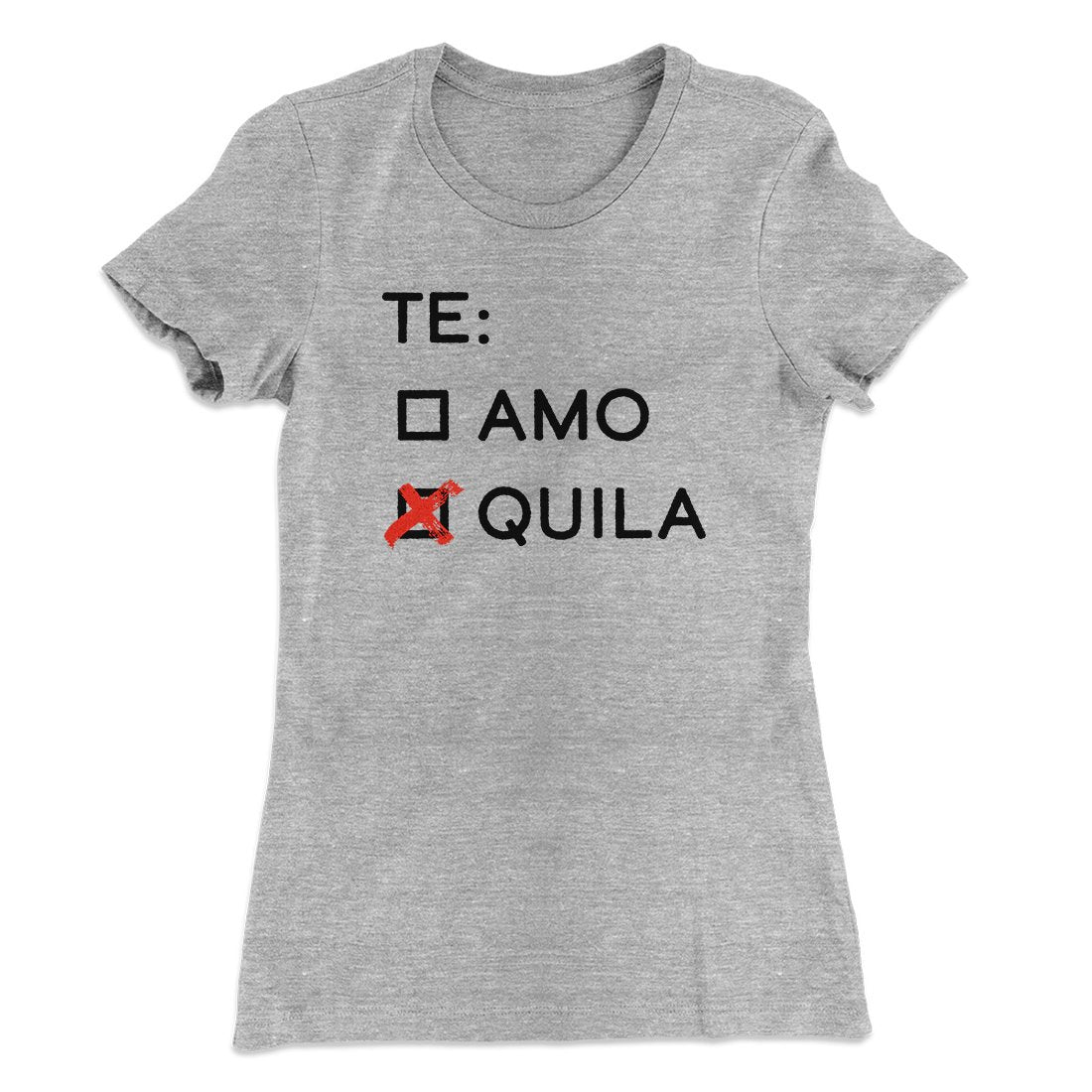 Te Amo or Tequila Women's T-Shirt | Funny Shirt from Famous In Real Life