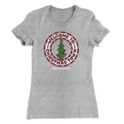 Welcome to Christmas Town Women's T-Shirt Heather Gray | Funny Shirt from Famous In Real Life