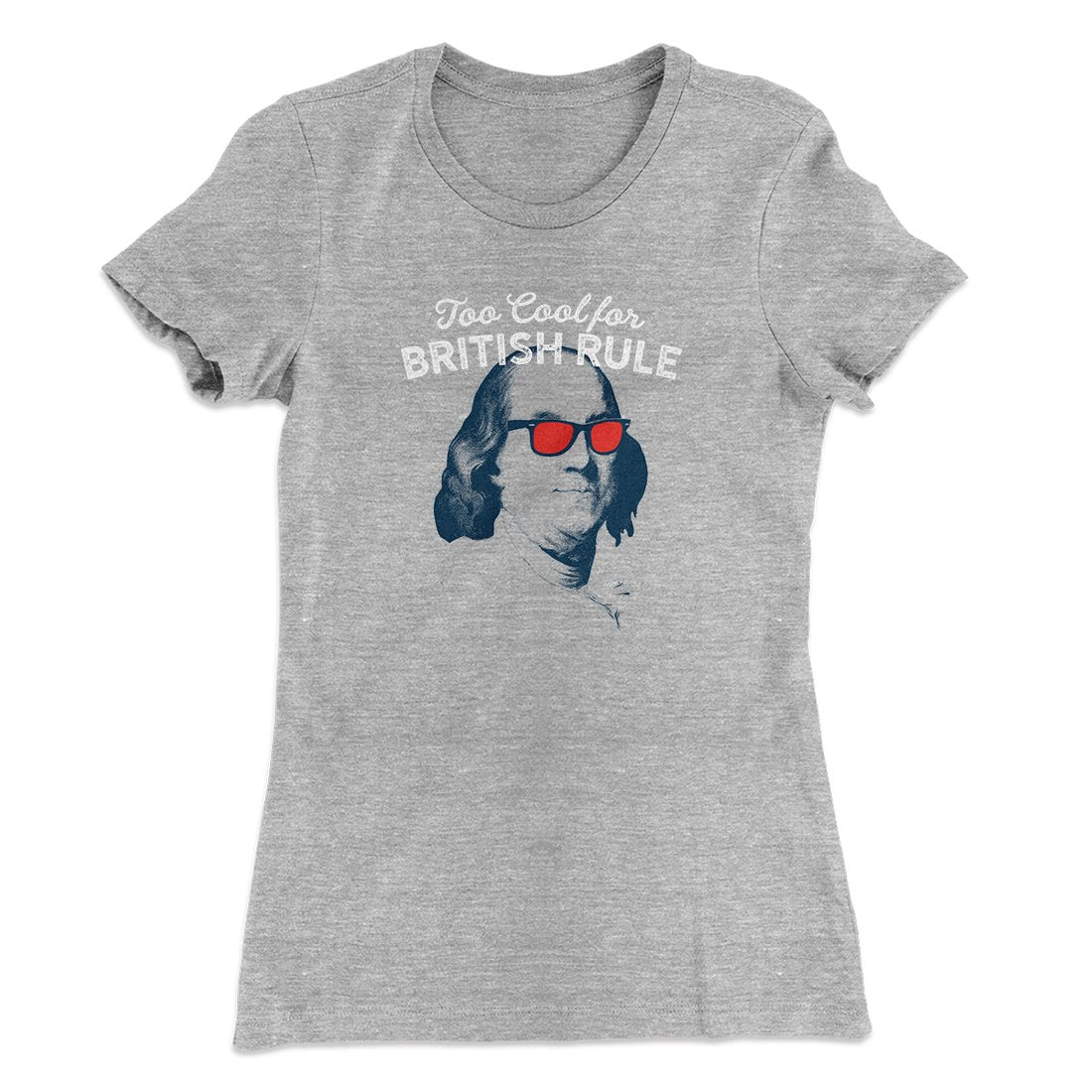Too Cool for British Rule Women's T-Shirt | Funny Shirt from Famous In Real Life