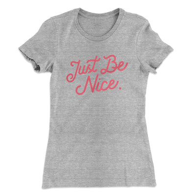 Just Be Nice Funny Women's T-Shirt Heather Gray | Funny Shirt from Famous In Real Life