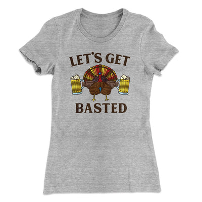 Let's Get Basted Funny Thanksgiving Women's T-Shirt Heather Grey | Funny Shirt from Famous In Real Life