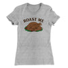Roast Me Funny Thanksgiving Women's T-Shirt Heather Grey | Funny Shirt from Famous In Real Life