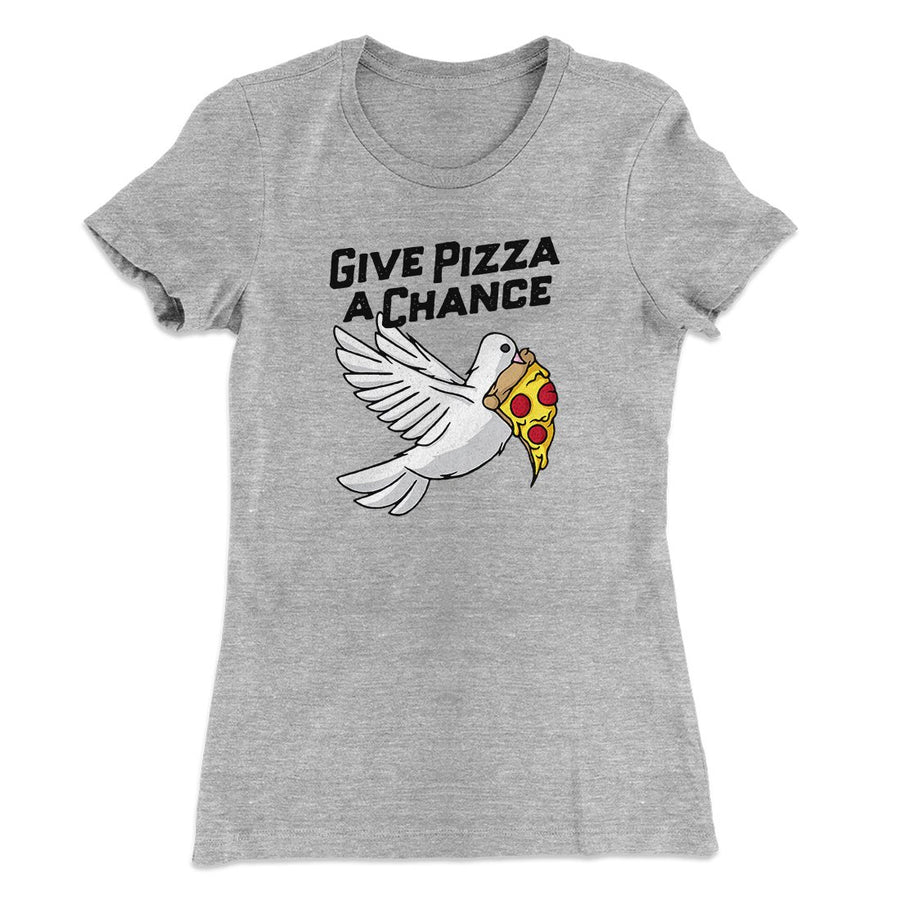 Give Pizza A Chance Women's T-Shirt | Funny Shirt from Famous In Real Life