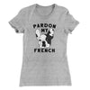 Pardon My French Funny Women's T-Shirt Heather Grey | Funny Shirt from Famous In Real Life