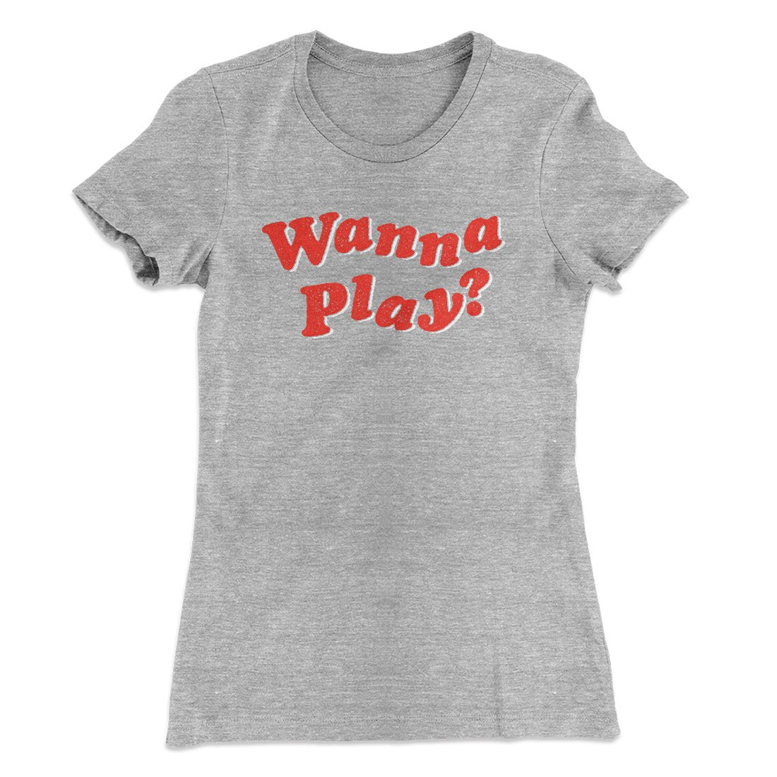 Wanna Play? Women's T-Shirt Heather Grey | Funny Shirt from Famous In Real Life