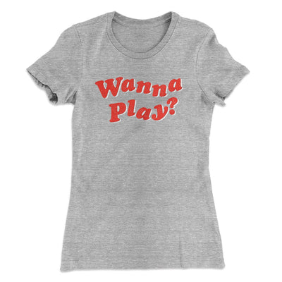 Wanna Play? Women's T-Shirt Heather Grey | Funny Shirt from Famous In Real Life