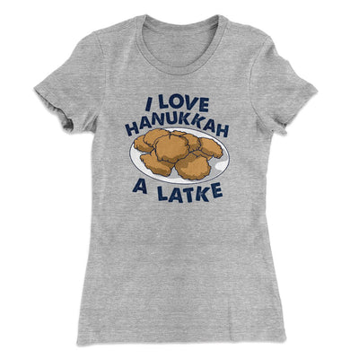 I Love Hanukkah A-Latke Women's T-Shirt Heather Grey | Funny Shirt from Famous In Real Life