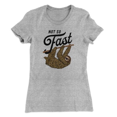 Not So Fast Women's T-Shirt Heather Grey | Funny Shirt from Famous In Real Life