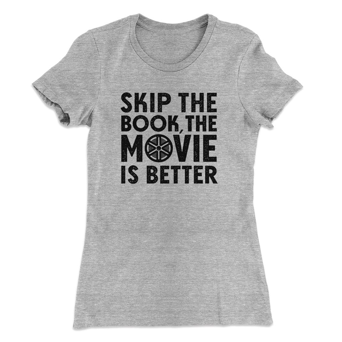 Skip The Book Funny Women's T-Shirt Heather Grey | Funny Shirt from Famous In Real Life