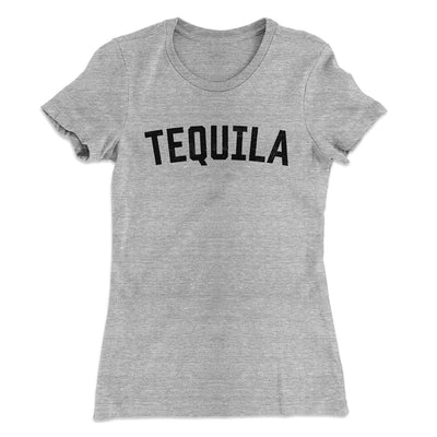 Tequila Women's T-Shirt Heather Gray | Funny Shirt from Famous In Real Life