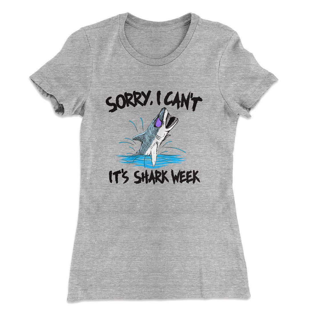 Sorry I Can't It's Shark Week Women's T-Shirt | Funny Shirt from Famous In Real Life