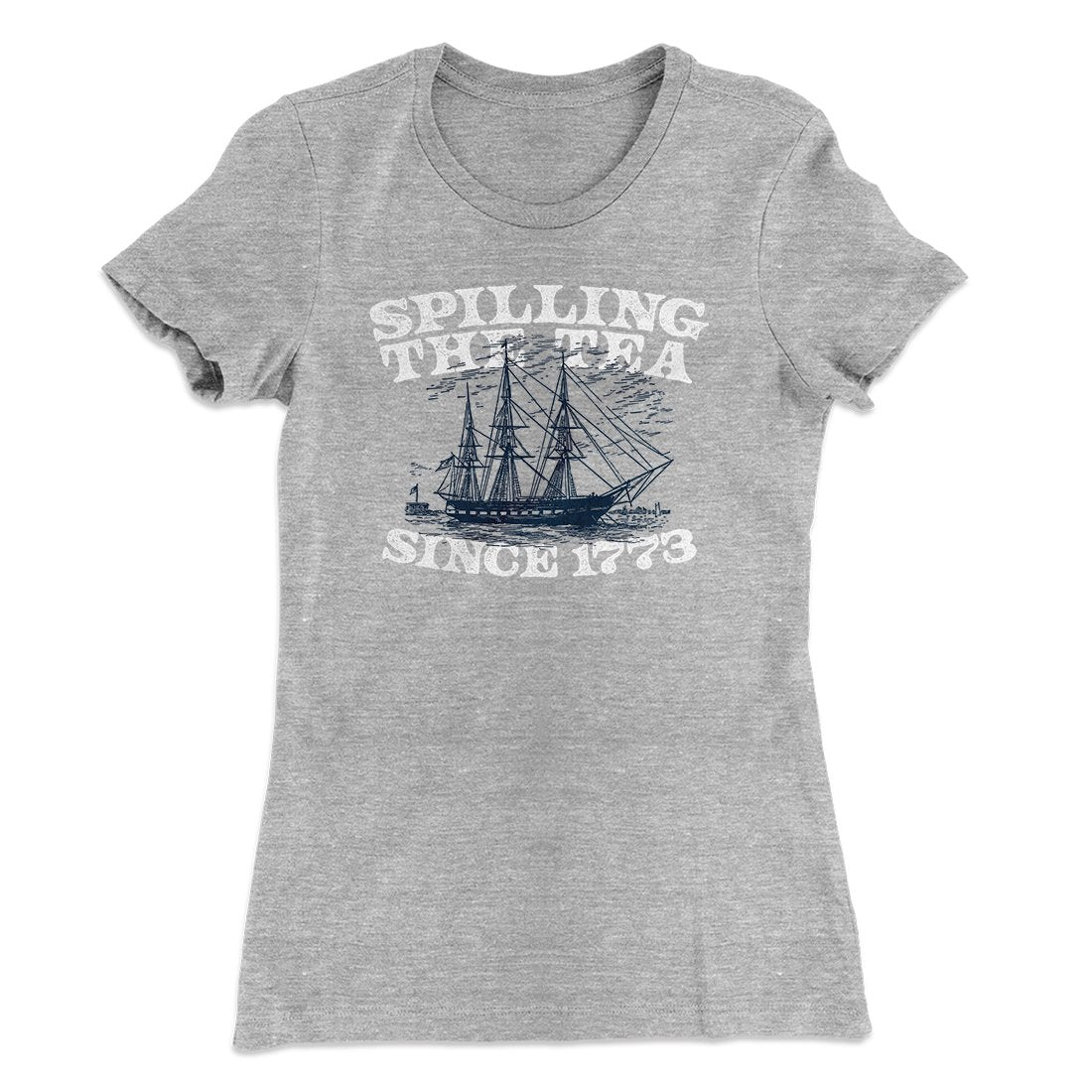 Spilling The Tea Since 1773 Women's T-Shirt | Funny Shirt from Famous In Real Life