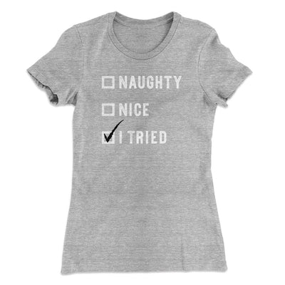 Naughty, Nice, I Tried Women's T-Shirt Heather Grey | Funny Shirt from Famous In Real Life