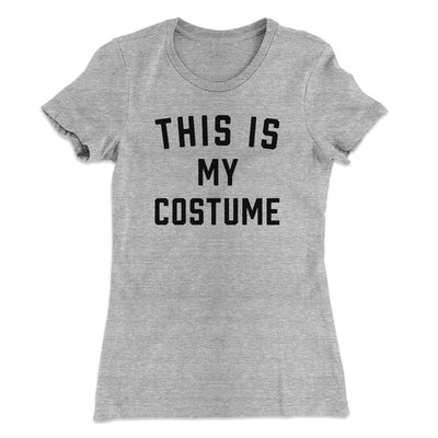 This Is My Costume Women's T-Shirt Heather Grey | Funny Shirt from Famous In Real Life