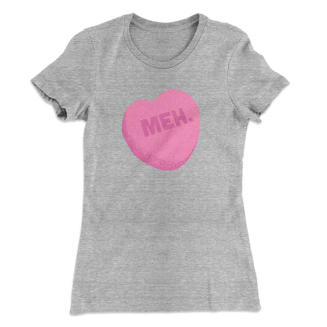 Meh. Candy Heart Funny Women's T-Shirt | Funny Shirt from Famous In Real Life