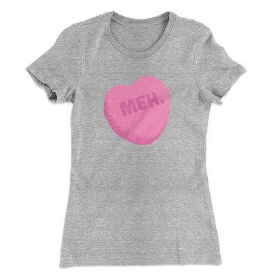 Meh. Candy Heart Funny Women's T-Shirt Heather Gray | Funny Shirt from Famous In Real Life