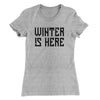 Winter is Here Women's T-Shirt Heather Gray | Funny Shirt from Famous In Real Life