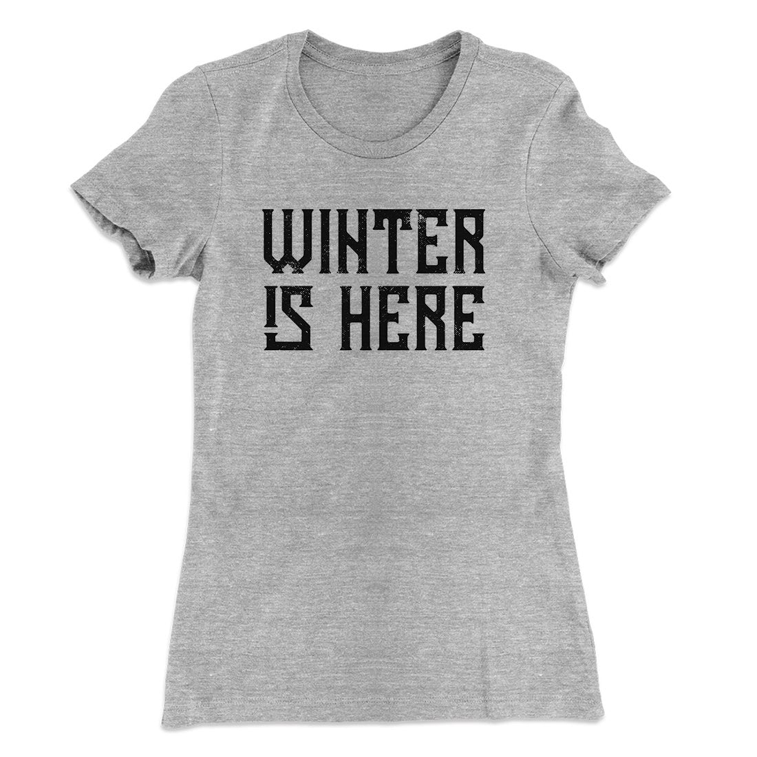 Winter is Here Women's T-Shirt | Funny Shirt from Famous In Real Life