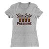 Give Into Beer Pressure Women's T-Shirt Heather Gray | Funny Shirt from Famous In Real Life