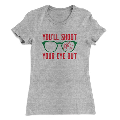 You'll Shoot Your Eye Out Women's T-Shirt Heather Gray | Funny Shirt from Famous In Real Life