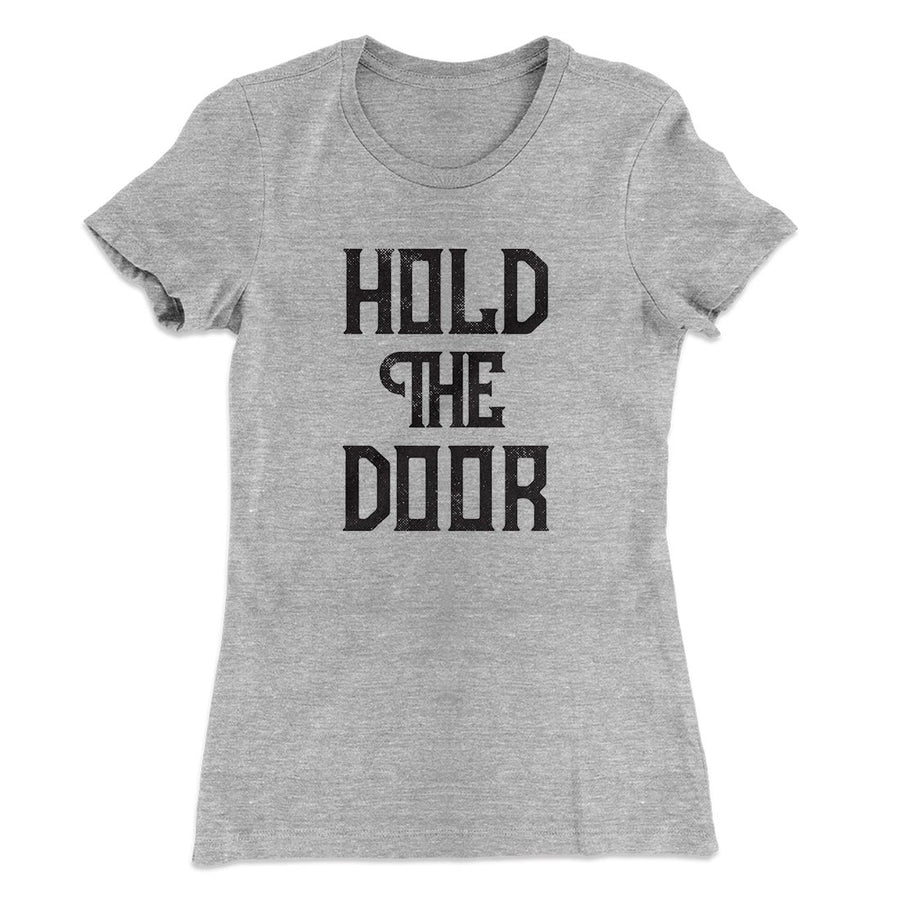 Hold The Door Women's T-Shirt | Funny Shirt from Famous In Real Life