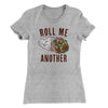 Roll Me Another Funny Women's T-Shirt Heather Grey | Funny Shirt from Famous In Real Life