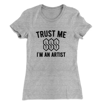 Trust Me I'm An Artist Funny Women's T-Shirt Heather Gray | Funny Shirt from Famous In Real Life