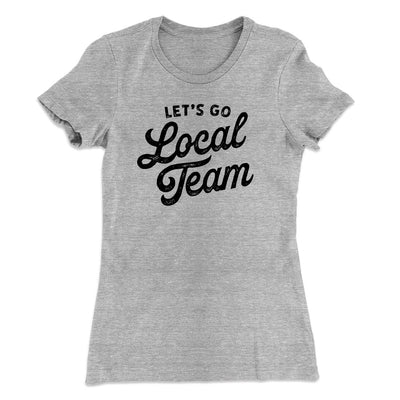 Go Local Team Women's T-Shirt Heather Grey | Funny Shirt from Famous In Real Life