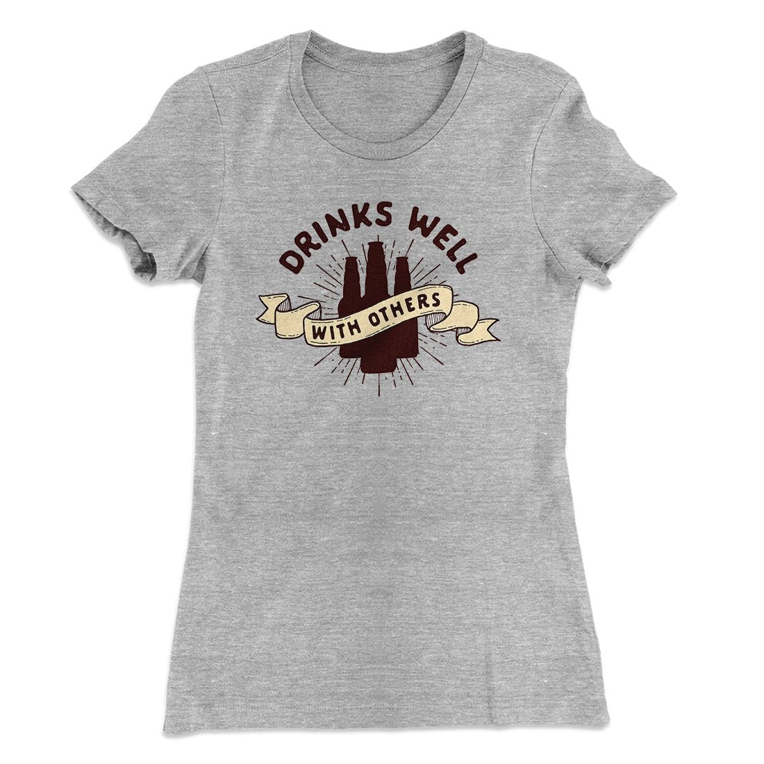 Drinks Well with Others Women's T-Shirt | Funny Shirt from Famous In Real Life