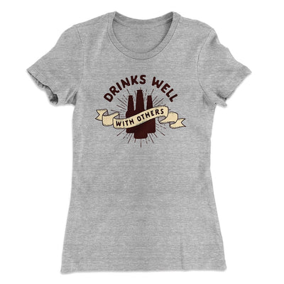 Drinks Well with Others Women's T-Shirt Heather Gray | Funny Shirt from Famous In Real Life