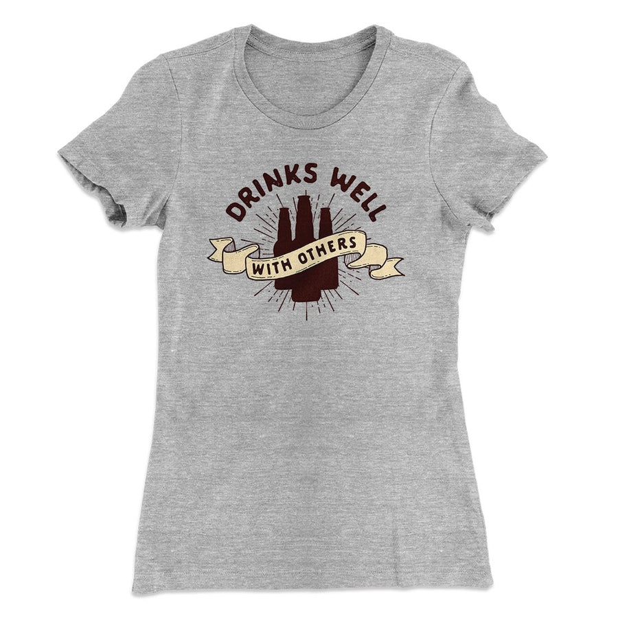 Drinks Well with Others Women's T-Shirt Heather Gray | Funny Shirt from Famous In Real Life