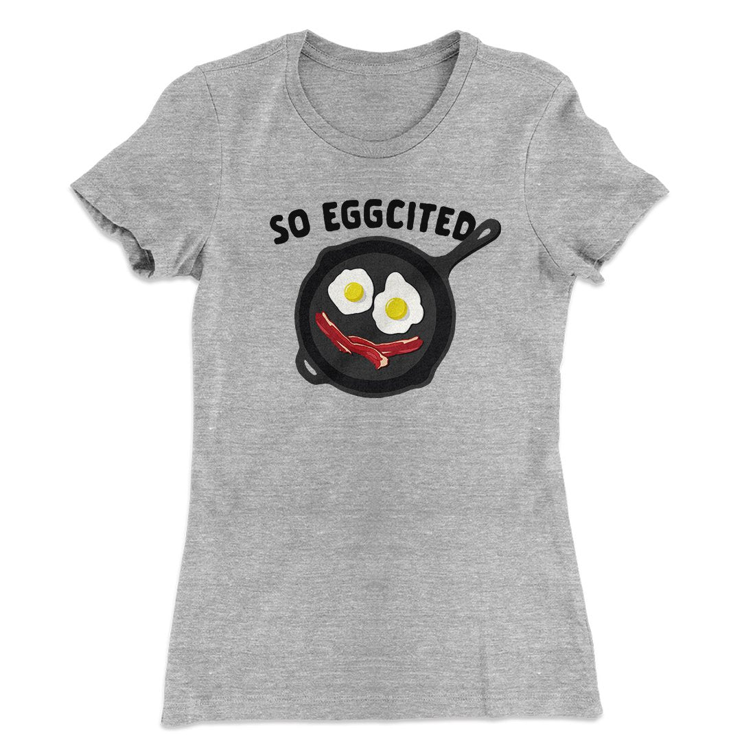 So Eggcited Funny Women's T-Shirt | Funny Shirt from Famous In Real Life