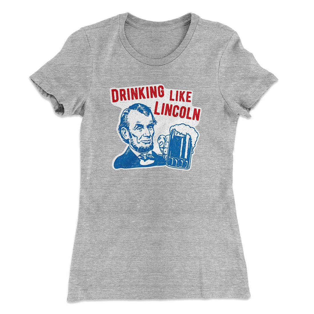 Drinking Like Lincoln Women's T-Shirt | Funny Shirt from Famous In Real Life
