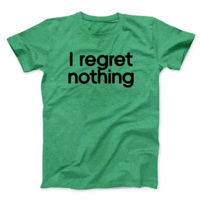 I Regret Nothing Men/Unisex T-Shirt Heather Kelly | Funny Shirt from Famous In Real Life