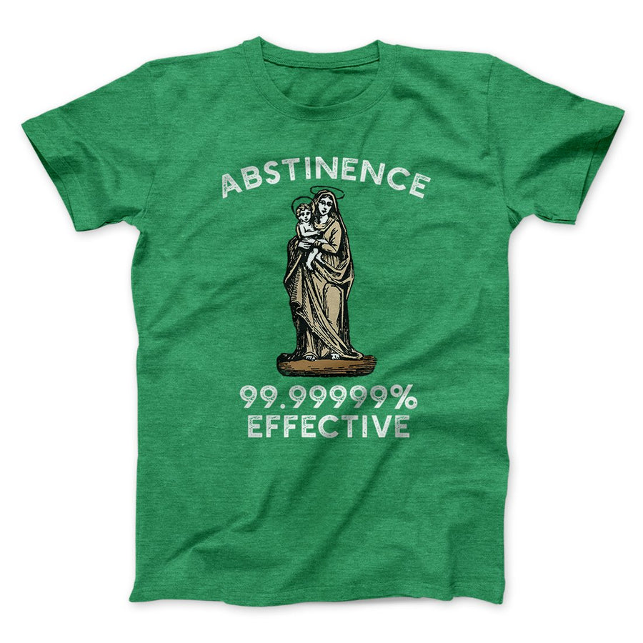 Abstinence: 99.99% Effective Men/Unisex T-Shirt | Funny Shirt from Famous In Real Life