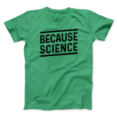 Because Science Men/Unisex T-Shirt Heather Kelly | Funny Shirt from Famous In Real Life