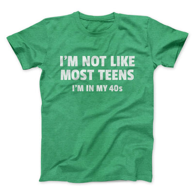 I'm Not Like Most Teens (40s) Funny Men/Unisex T-Shirt Heather Kelly | Funny Shirt from Famous In Real Life
